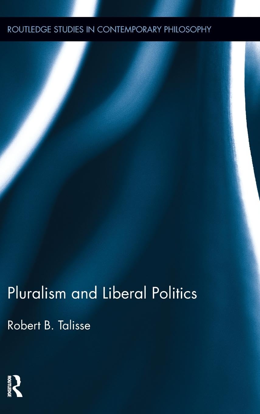 Pluralism and Liberal Politics (Routledge Studies in Contemporary Philosophy, 28, Band 28)