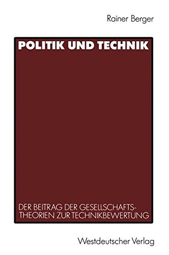 Politik und Technik: Der Beitrag der Gesellschaftstheorien zur Technikbewertung (German Edition)