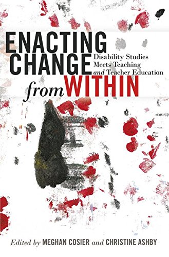 Enacting Change from Within: Disability Studies Meets Teaching and Teacher Education (Inclusion and Teacher Education)