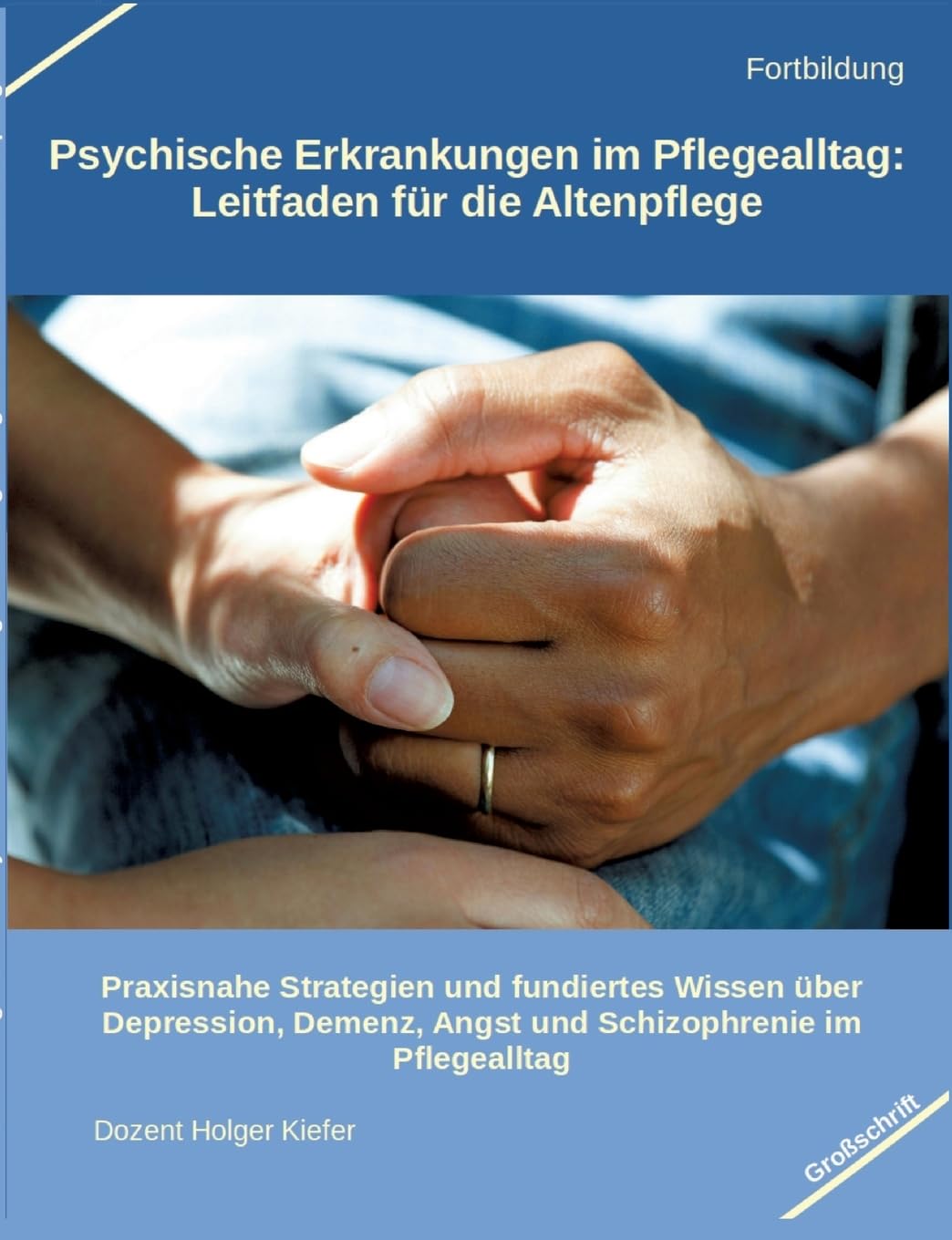 Psychische Erkrankungen im Pflegealltag: Leitfaden für die Altenpflege: Praxisnahe Strategien und fundiertes Wissen über Depression, Demenz, Angst und Schizophrenie im Pflegealltag