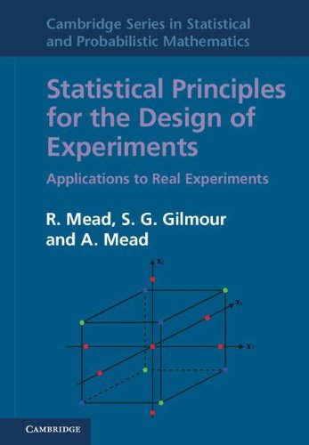 Statistical Principles for the Design of Experiments: Applications to Real Experiments (Cambridge Series in Statistical and Probabilistic Mathematics, Band 36)