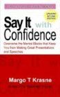Say It with Confidence: Overcome the Mental Blocks that Keep You from Making Great Presentations & Speeches (1st Books Library)
