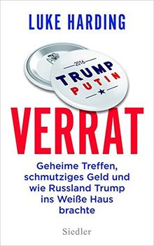 Verrat: Geheime Treffen, schmutziges Geld und wie Russland Trump ins Weiße Haus brachte