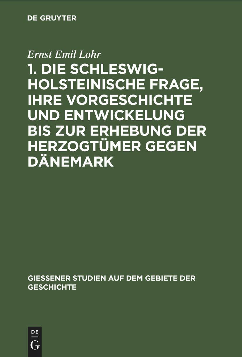 1. Die schleswig-holsteinische Frage, ihre Vorgeschichte und Entwickelung bis zur Erhebung der Herzogtümer gegen Dänemark: (Am 24. April 1848.) Mit ... auf dem Gebiete der Geschichte, 7, Band 7)