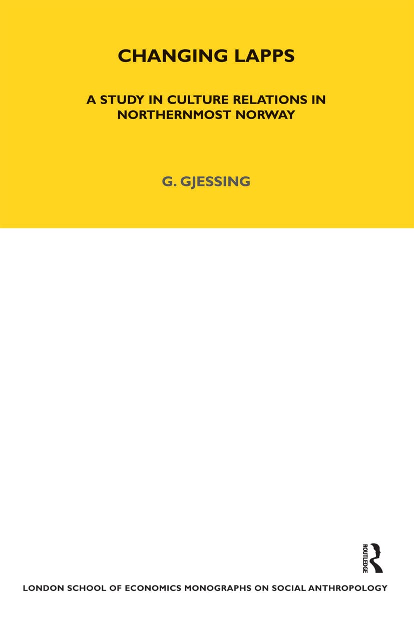 Changing Lapps: A Study in Culture Relations in Northernmost Norway (London School of Economics Monographs on Social Anthropology)