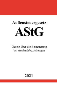 Außensteuergesetz (AStG): Gesetz über die Besteuerung bei Auslandsbeziehungen