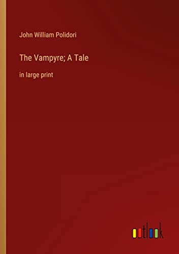 The Vampyre; A Tale: in large print