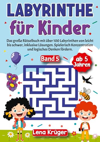 Labyrinthe für Kinder ab 5 Jahren - Band 5: Das große Rätselbuch mit über 100 Labyrinthen von leicht bis schwer, inklusive Lösungen. Spielerisch ... (Labyrinth Rätsel für Kinder ab 5 Jahren)