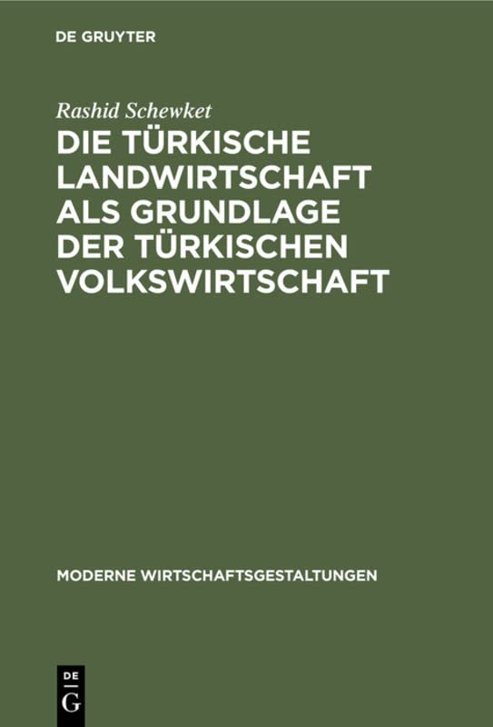 Die türkische Landwirtschaft als Grundlage der türkischen Volkswirtschaft (Moderne Wirtschaftsgestaltungen, 16, Band 16)
