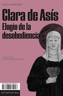 Clara de Asís: Elogio de la desobediencia (Narrativa, Band 13)