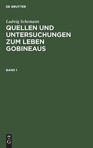 Ludwig Schemann: Quellen und Untersuchungen zum Leben Gobineaus. Band 1