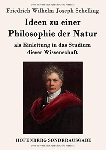 Ideen zu einer Philosophie der Natur: als Einleitung in das Studium dieser Wissenschaft