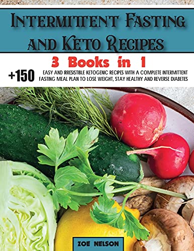 Intermittent Fasting and Keto Recipes: +150 Easy and Irresistible Ketogenic Recipes With a Complete Intermittent Fasting Meal Plan to Lose Weight, ... Reverse Diabetes (Healthy Cookbook, Band 6)