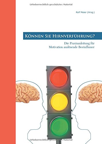 Können Sie Hirnverführung?: Die Praxisanleitung für Motivation auslösende Beeinflusser