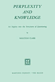 Perplexity and Knowledge: An Inquiry into the Structures of Questioning