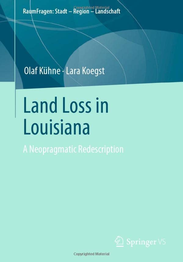 Land Loss in Louisiana: A Neopragmatic Redescription (RaumFragen: Stadt – Region – Landschaft)