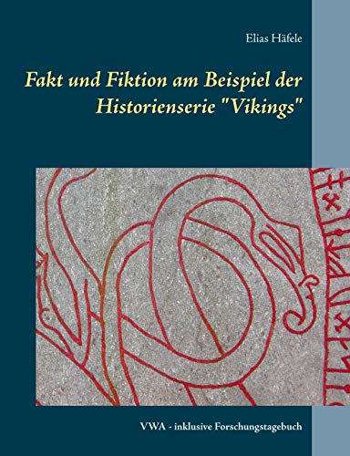 Fakt und Fiktion am Beispiel der Historienserie Vikings: VWA - inklusive Forschungstagebuch