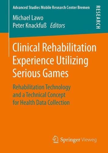 Clinical Rehabilitation Experience Utilizing Serious Games: Rehabilitation Technology and a Technical Concept for Health Data Collection (Advanced Studies Mobile Research Center Bremen)