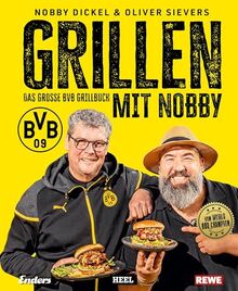 Grillen mit Nobby: Das große BVB Grillbuch: Norbert Dickel und Grillweltmeister Oliver Sievers: 100 % offizielles BVB-Produkt und ein perfektes Borussia Dortmund Fan-Geschenk