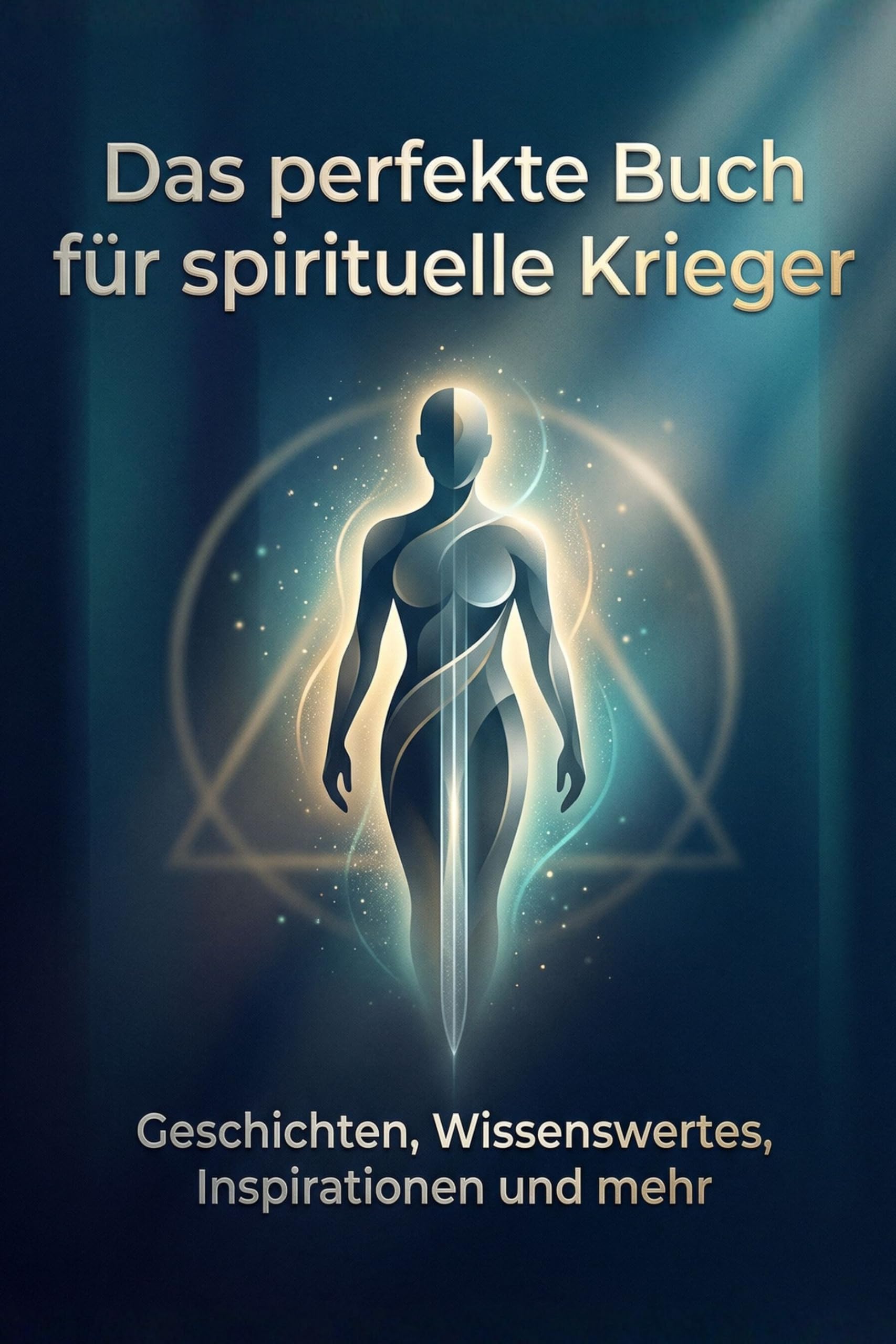 Das perfekte Buch für spirituelle Krieger: Geschichten, Wissenswertes, Inspirationen und mehr