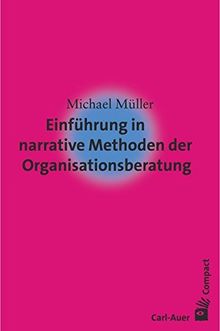 Einführung in narrative Methoden der Organisationsberatung (Carl-Auer Compact)