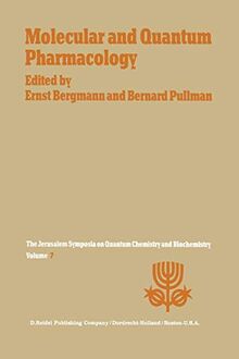 Molecular and Quantum Pharmacology: Proceedings of the Seventh Jerusalem Symposium on Quantum Chemistry and Biochemistry Held in Jerusalem, March 31st-April 4th, 1974 (Jerusalem Symposia, 7, Band 7)