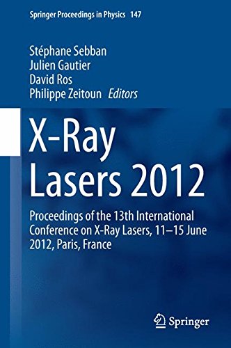 X-Ray Lasers 2012: Proceedings of the 13th International Conference on X-Ray Lasers, 11-15 June 2012, Paris, France (Springer Proceedings in Physics)