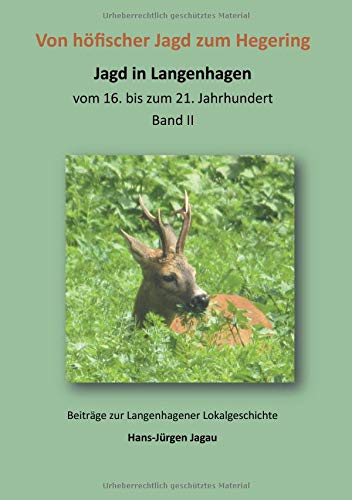 Von höfischer Jagd zum Hegering: Jagd in Langenhagen vom 16. bis zum 21. Jahrhundert (Beiträge zur Langenhagener Lokalgeschichte)