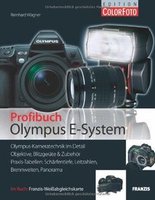 Das Olympus E-System-Buch: Olympus-Kameratechnik im Detail / Objektive, Blitzgeräte & Zubehör / Praxis-Tabellen für Schärfentiefe, Leitzahlen, Brennweiten und Panoramen / Inkl. Weißabgleichskarte