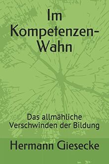 Im Kompetenzen-Wahn: Das allmähliche Verschwinden der Bildung