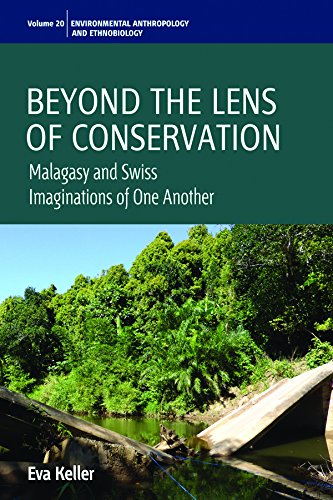 Beyond the Lens of Conservation: Malagasy and Swiss Imaginations of One Another (Environmental Anthropology and Ethnobiology)