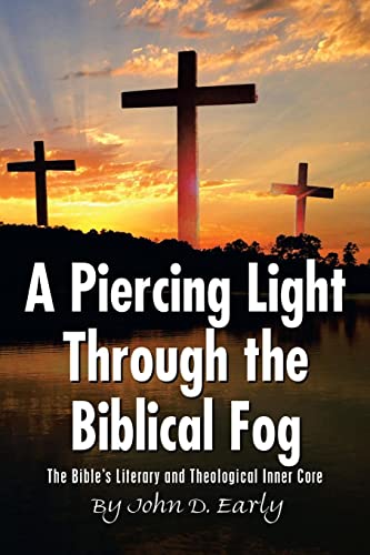 A PIERCING LIGHT THROUGH THE BIBLICAL FOG:: The Bible’s Literary and Theological Inner Core