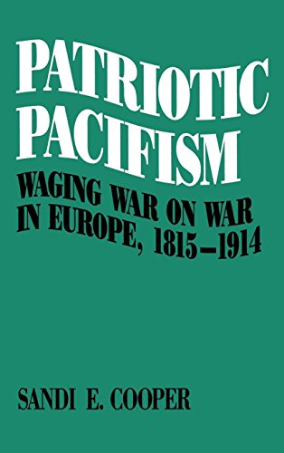 Patriotic Pacifism: Waging War on War in Europe 1815-1914