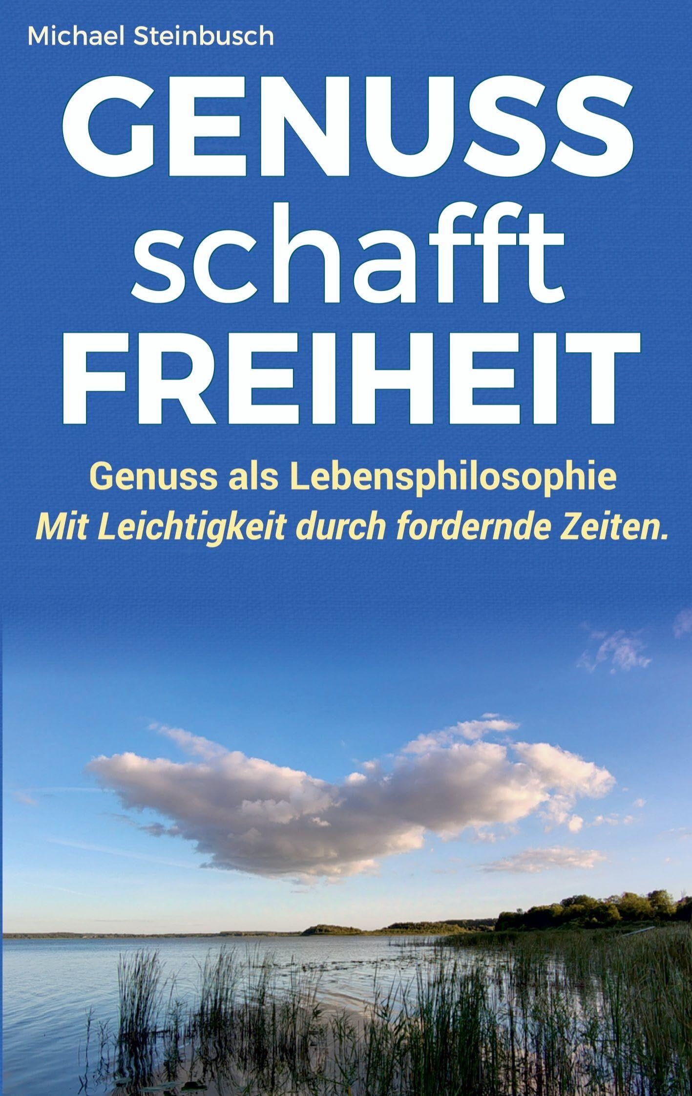 Steinbusch, Michael: GENUSS schafft FREIHEIT