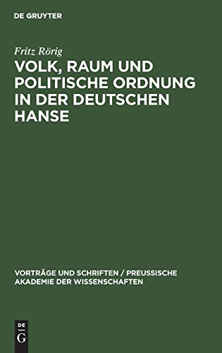 Volk, Raum und politische Ordnung in der deutschen Hanse: Festvortrag, gehalten in der öffentlichen Festsitzung zur Feier des Friedrichstages und des ... Akademie der Wissenschaften, 19, Band 19)