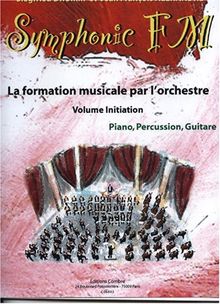 Symphonic FM - Vol. Initiation : Elève : Piano, Percussion, Guitare