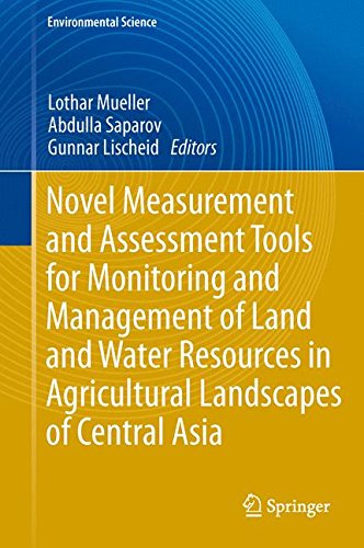Novel Measurement and Assessment Tools for Monitoring and Management of Land and Water Resources in Agricultural Landscapes of Central Asia (Environmental Science and Engineering)