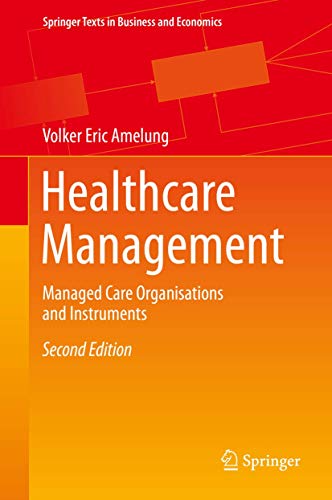 Healthcare Management: Managed Care Organisations and Instruments (Springer Texts in Business and Economics)