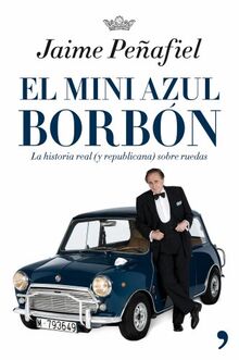 El Mini azul Borbón : la historia real (y republicana) sobre ruedas