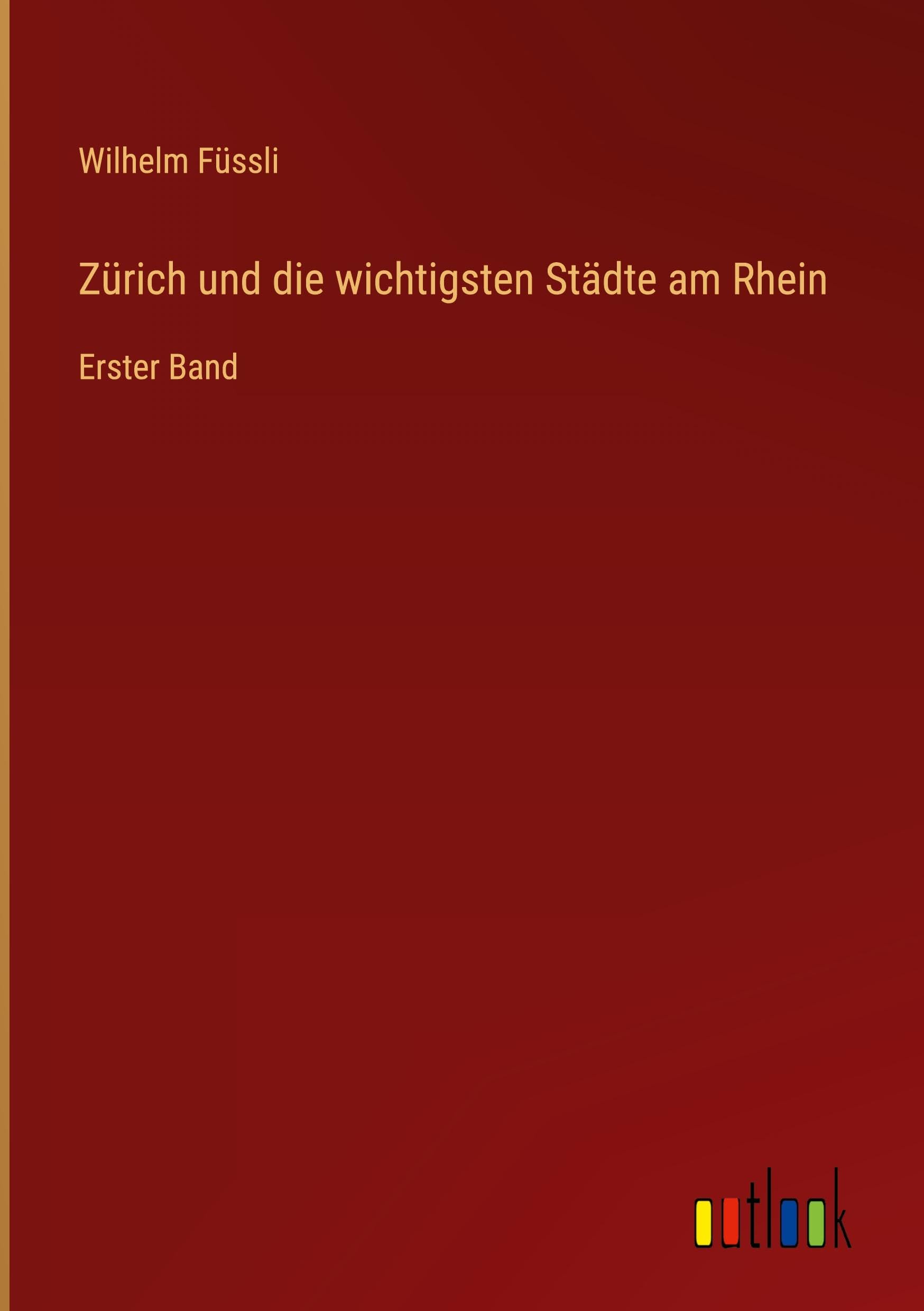 Zürich und die wichtigsten Städte am Rhein: Erster Band