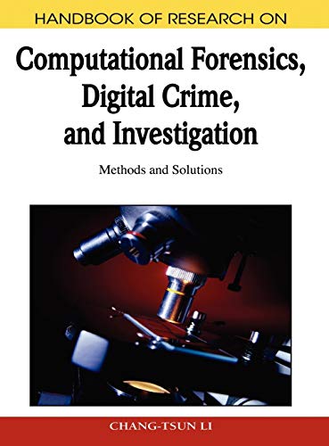 Handbook of Research on Computational Forensics, Digital Crime, and Investigation: Methods and Solutions