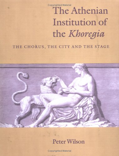 Athenian Institution of Khoregia: The Chorus, the City and the Stage