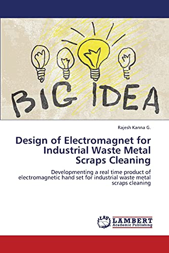 Design of Electromagnet for Industrial Waste Metal Scraps Cleaning: Developmenting a real time product of electromagnetic hand set for industrial waste metal scraps cleaning