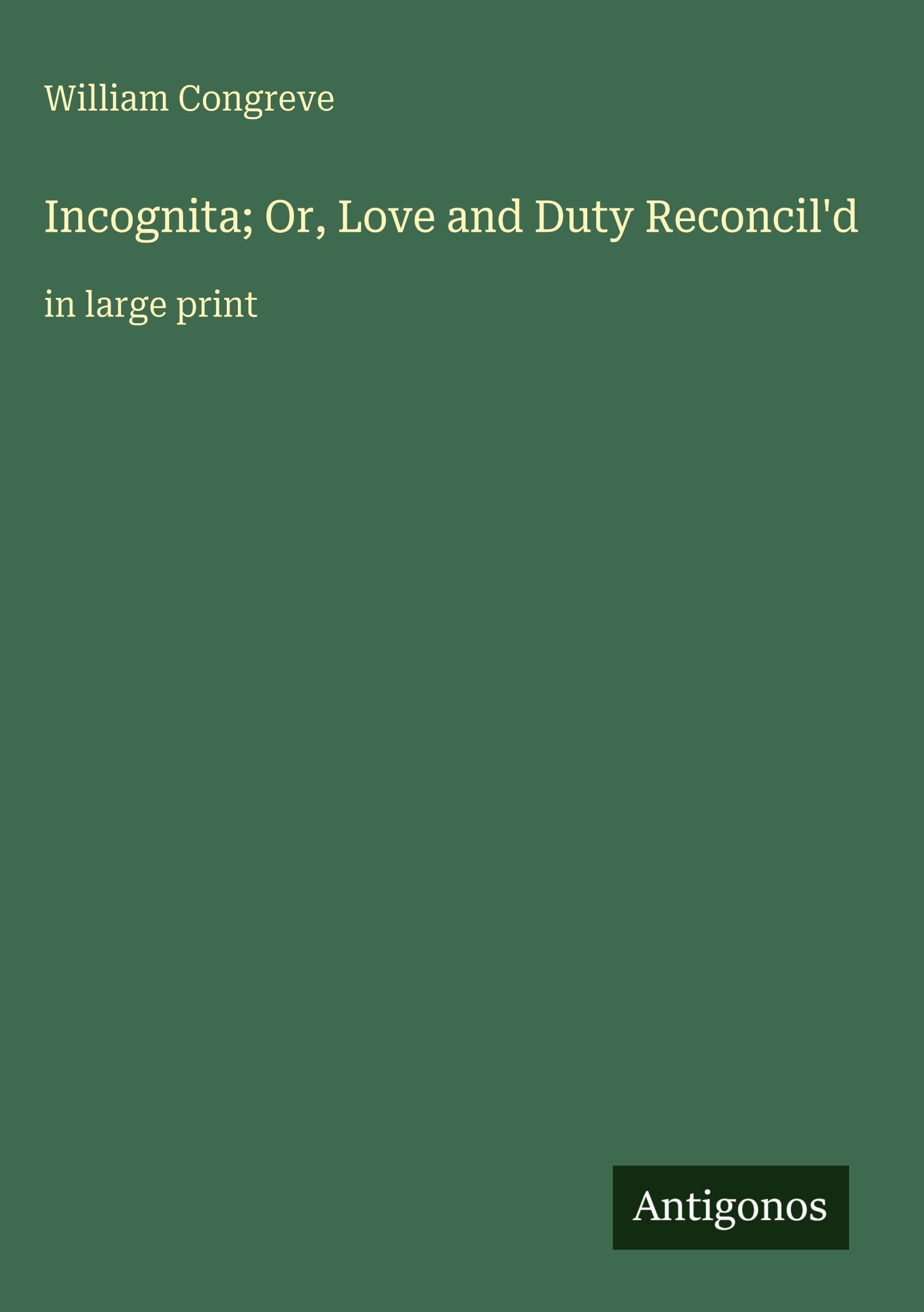 Incognita; Or, Love and Duty Reconcil'd: in large print