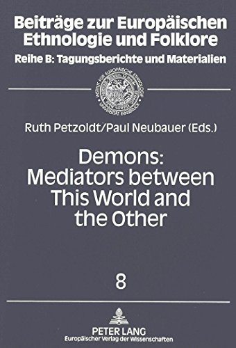 Demons: Mediators between This World and the Other: Essays on Demonic Beings from the Middle Ages to the Present: Meditators Between This World and ... zur europäischen Ethnologie und Folklore)