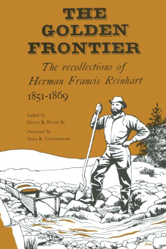 The Golden Frontier: The Recollections of Herman Francis Reinhart, 1851-1869 (Personal Narratives of the West)