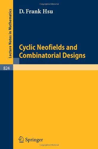 Cyclic Neofields and Combinatorial Designs (Lecture notes in mathematics, vol.824)