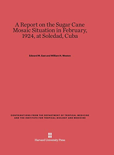 A Report on the Sugar Cane Mosaic Situation in February, 1924, at Soledad, Cuba (Contributions from the Department of Tropical Medicine and t, Band 1)