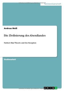 Die Zivilisierung des Abendlandes: Norbert Elias¿ Theorie und ihre Rezeption