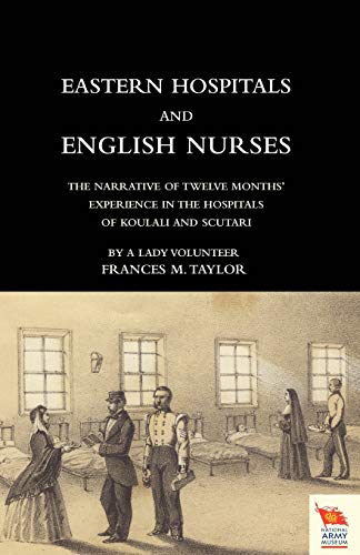 EASTERN HOSPITALS AND ENGLISH NURSES: The narrative of twelve months’ experience in the hospitals of Koulali and Scutari